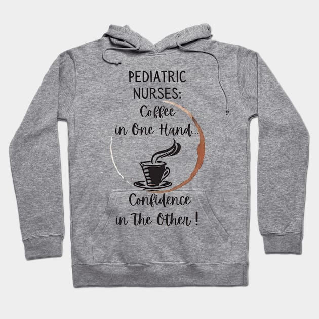 Pediatric Nurses Coffee In One Hand Confidence In The Other Hoodie by DesignIndex